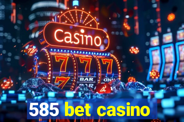 585 bet casino